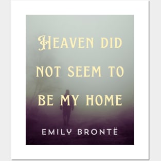 Emily Brontë quote: Heaven did not seem to be my home Posters and Art